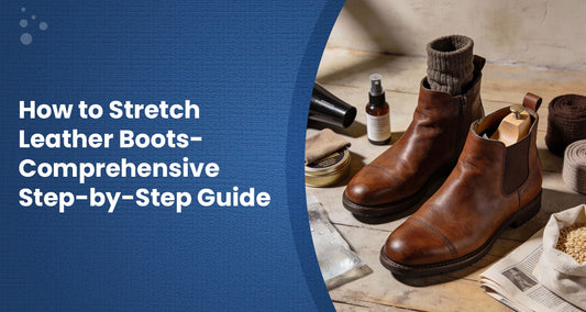 How to Stretch Leather Boots- Comprehensive Step-by-Step Guide