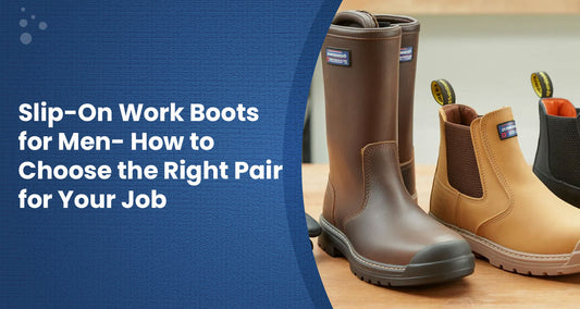 Slip-On Work Boots for Men- How to Choose the Right Pair for Your Job